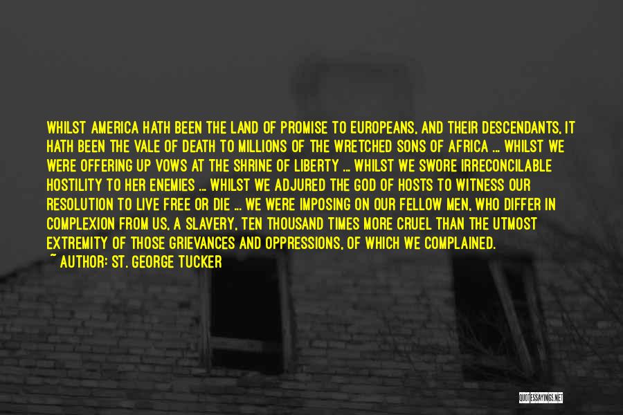 St. George Tucker Quotes: Whilst America Hath Been The Land Of Promise To Europeans, And Their Descendants, It Hath Been The Vale Of Death