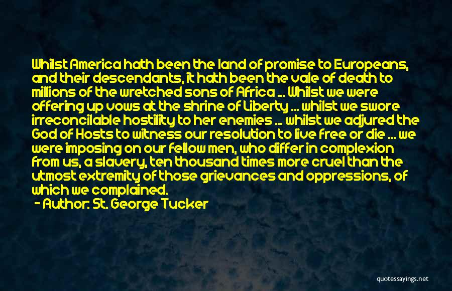 St. George Tucker Quotes: Whilst America Hath Been The Land Of Promise To Europeans, And Their Descendants, It Hath Been The Vale Of Death