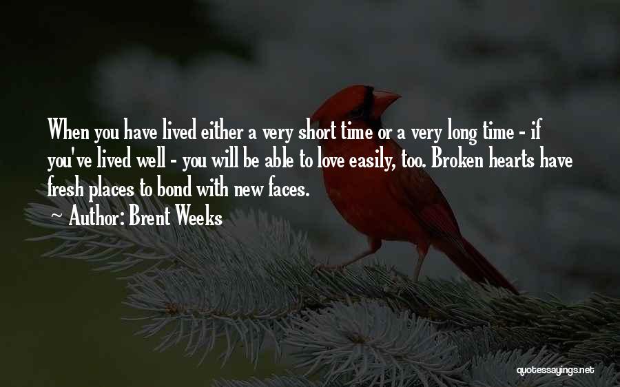 Brent Weeks Quotes: When You Have Lived Either A Very Short Time Or A Very Long Time - If You've Lived Well -