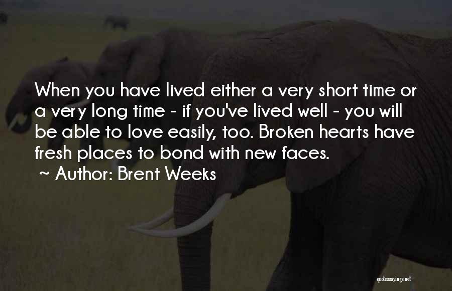 Brent Weeks Quotes: When You Have Lived Either A Very Short Time Or A Very Long Time - If You've Lived Well -