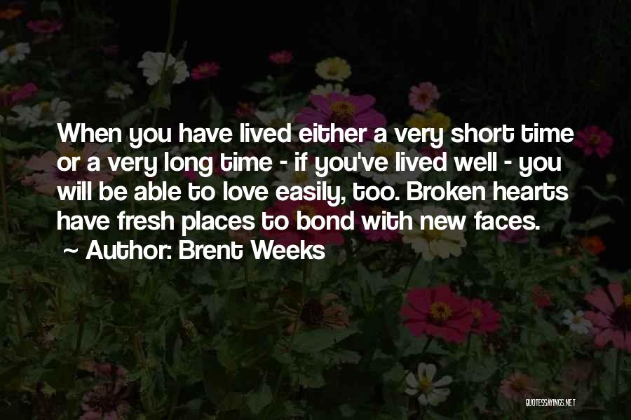 Brent Weeks Quotes: When You Have Lived Either A Very Short Time Or A Very Long Time - If You've Lived Well -