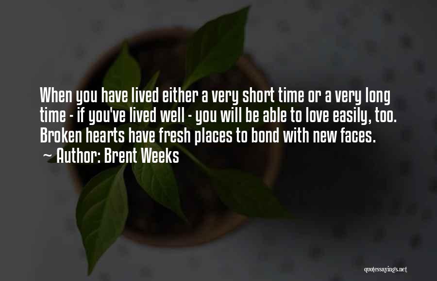 Brent Weeks Quotes: When You Have Lived Either A Very Short Time Or A Very Long Time - If You've Lived Well -