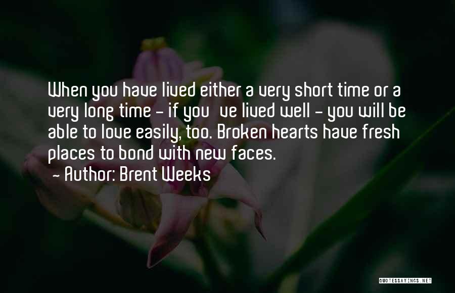 Brent Weeks Quotes: When You Have Lived Either A Very Short Time Or A Very Long Time - If You've Lived Well -