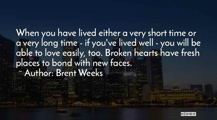 Brent Weeks Quotes: When You Have Lived Either A Very Short Time Or A Very Long Time - If You've Lived Well -