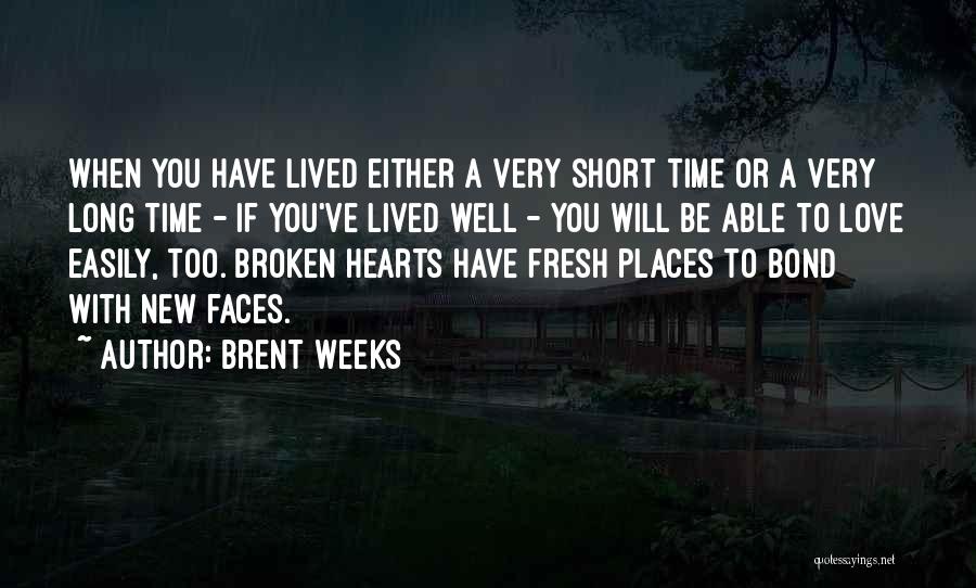 Brent Weeks Quotes: When You Have Lived Either A Very Short Time Or A Very Long Time - If You've Lived Well -