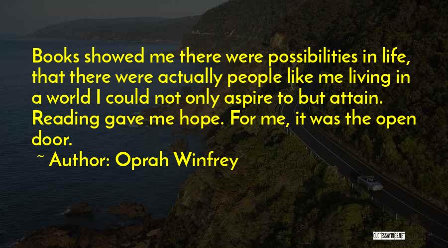 Oprah Winfrey Quotes: Books Showed Me There Were Possibilities In Life, That There Were Actually People Like Me Living In A World I