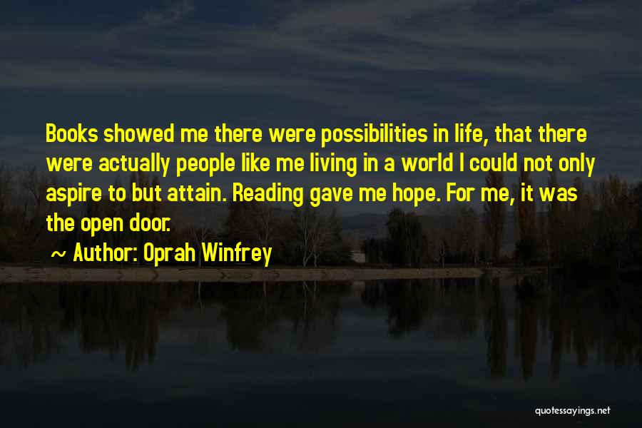 Oprah Winfrey Quotes: Books Showed Me There Were Possibilities In Life, That There Were Actually People Like Me Living In A World I