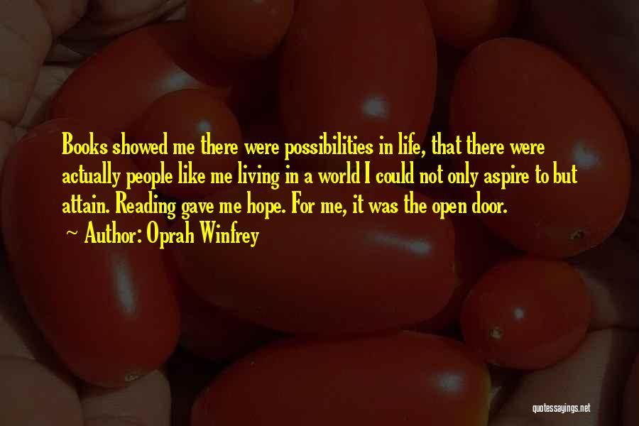 Oprah Winfrey Quotes: Books Showed Me There Were Possibilities In Life, That There Were Actually People Like Me Living In A World I