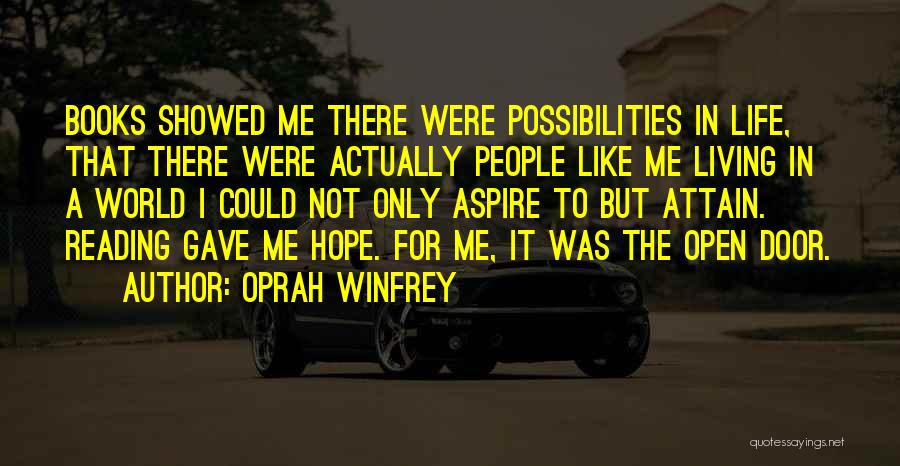 Oprah Winfrey Quotes: Books Showed Me There Were Possibilities In Life, That There Were Actually People Like Me Living In A World I