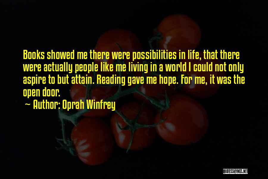 Oprah Winfrey Quotes: Books Showed Me There Were Possibilities In Life, That There Were Actually People Like Me Living In A World I