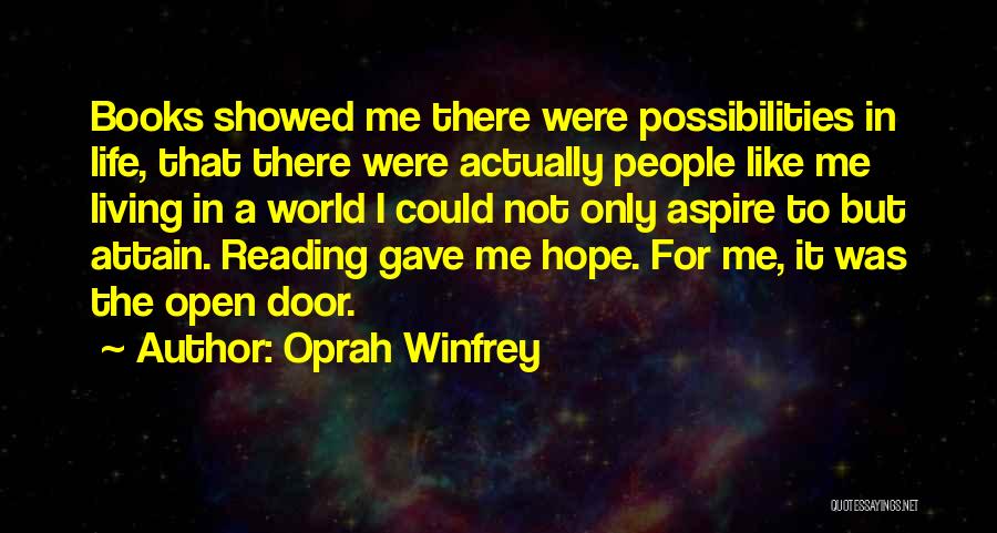 Oprah Winfrey Quotes: Books Showed Me There Were Possibilities In Life, That There Were Actually People Like Me Living In A World I