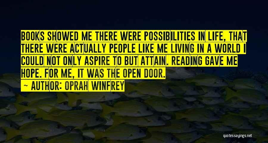 Oprah Winfrey Quotes: Books Showed Me There Were Possibilities In Life, That There Were Actually People Like Me Living In A World I