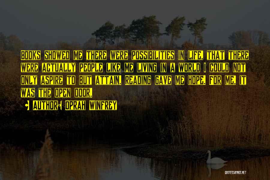 Oprah Winfrey Quotes: Books Showed Me There Were Possibilities In Life, That There Were Actually People Like Me Living In A World I