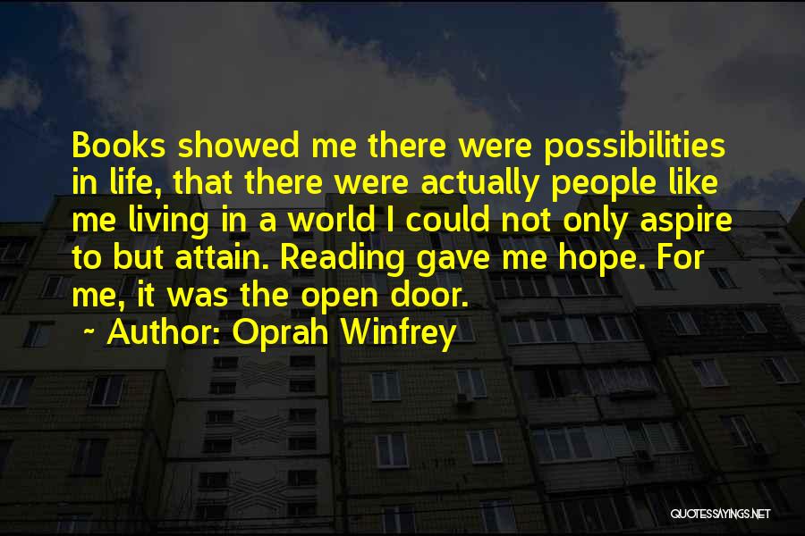 Oprah Winfrey Quotes: Books Showed Me There Were Possibilities In Life, That There Were Actually People Like Me Living In A World I