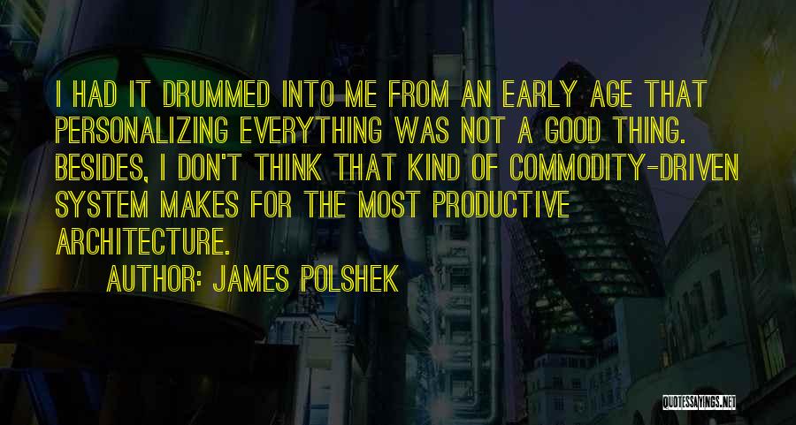 James Polshek Quotes: I Had It Drummed Into Me From An Early Age That Personalizing Everything Was Not A Good Thing. Besides, I