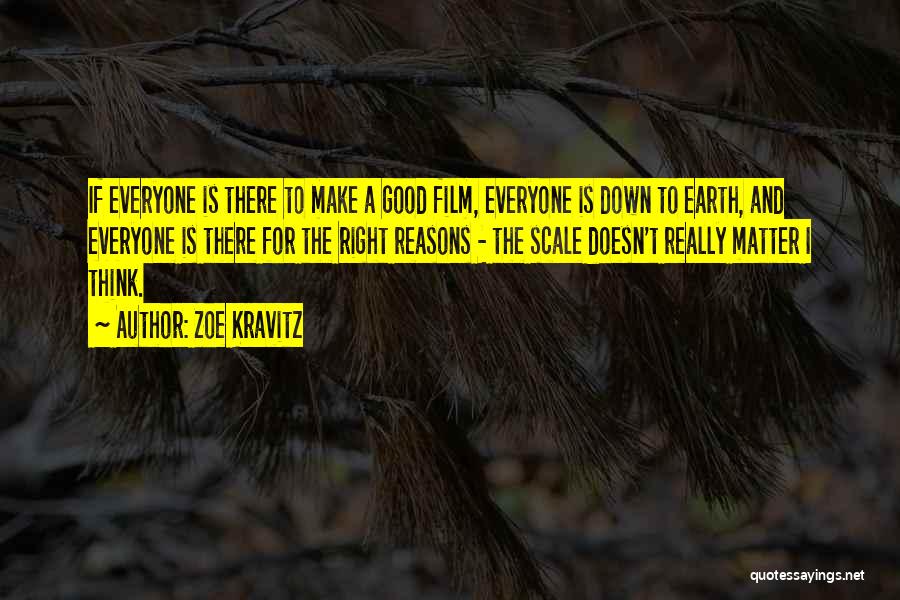 Zoe Kravitz Quotes: If Everyone Is There To Make A Good Film, Everyone Is Down To Earth, And Everyone Is There For The