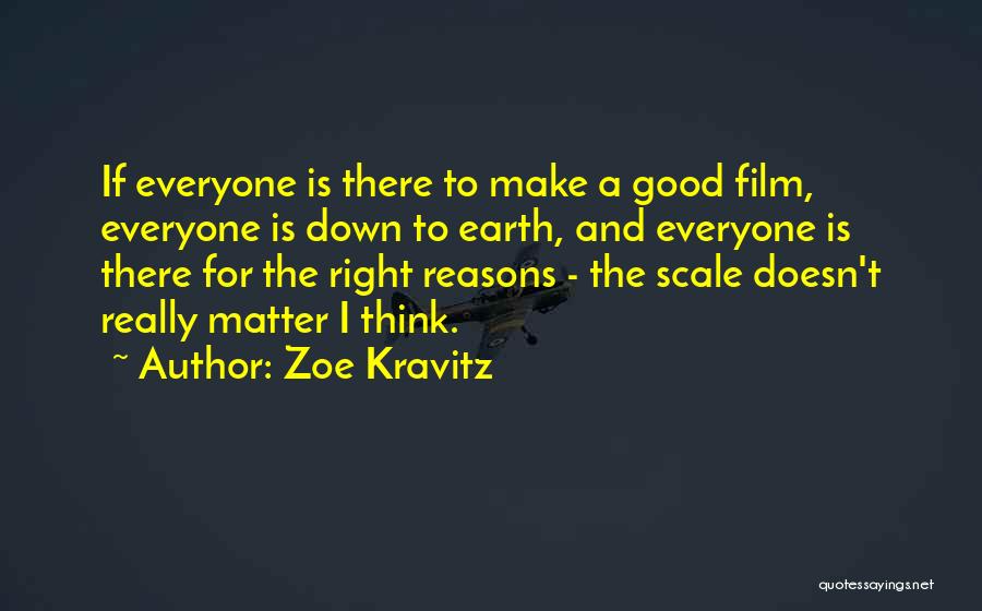 Zoe Kravitz Quotes: If Everyone Is There To Make A Good Film, Everyone Is Down To Earth, And Everyone Is There For The