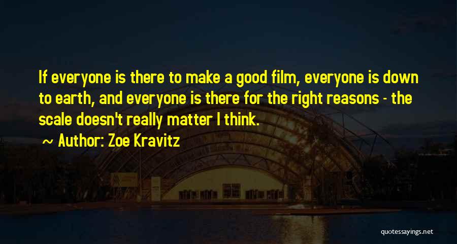 Zoe Kravitz Quotes: If Everyone Is There To Make A Good Film, Everyone Is Down To Earth, And Everyone Is There For The