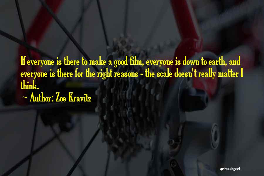 Zoe Kravitz Quotes: If Everyone Is There To Make A Good Film, Everyone Is Down To Earth, And Everyone Is There For The