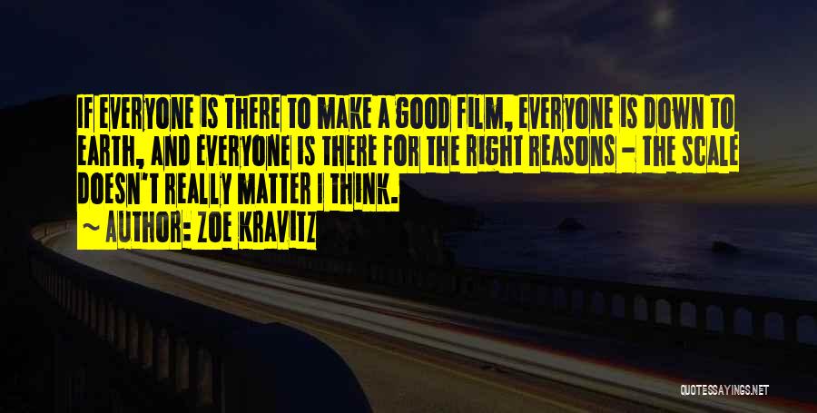 Zoe Kravitz Quotes: If Everyone Is There To Make A Good Film, Everyone Is Down To Earth, And Everyone Is There For The