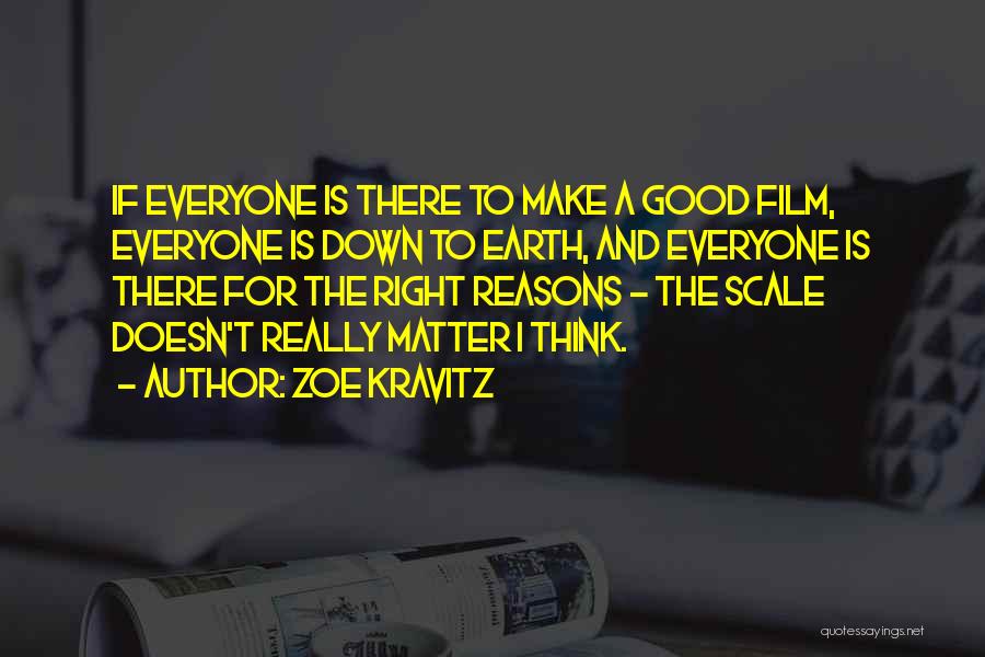 Zoe Kravitz Quotes: If Everyone Is There To Make A Good Film, Everyone Is Down To Earth, And Everyone Is There For The