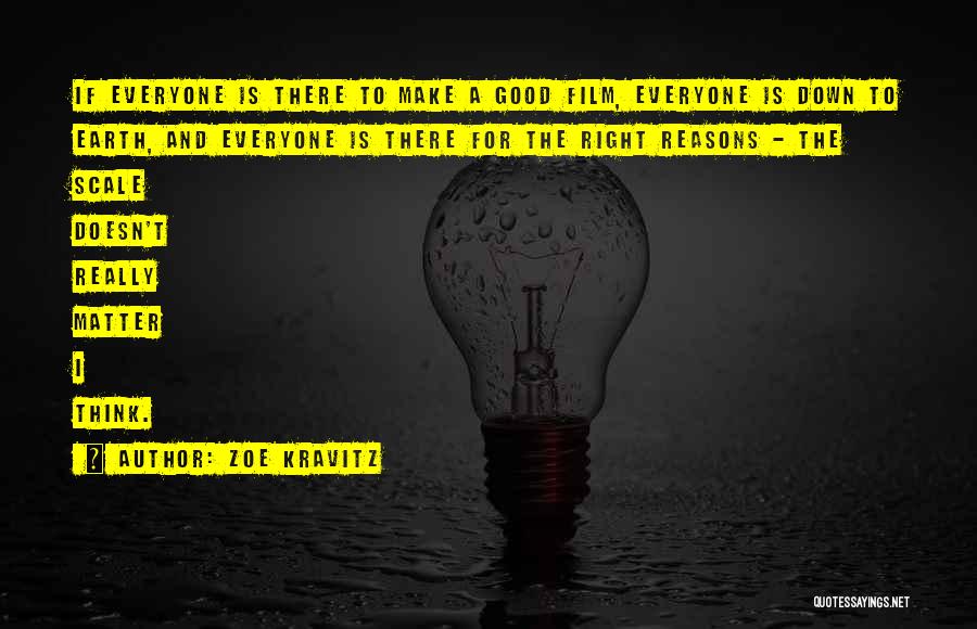 Zoe Kravitz Quotes: If Everyone Is There To Make A Good Film, Everyone Is Down To Earth, And Everyone Is There For The