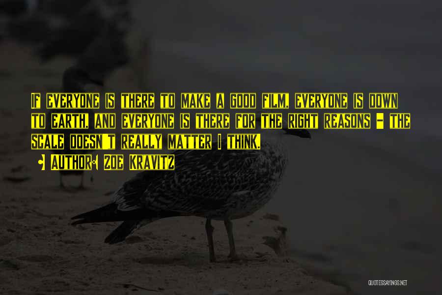 Zoe Kravitz Quotes: If Everyone Is There To Make A Good Film, Everyone Is Down To Earth, And Everyone Is There For The