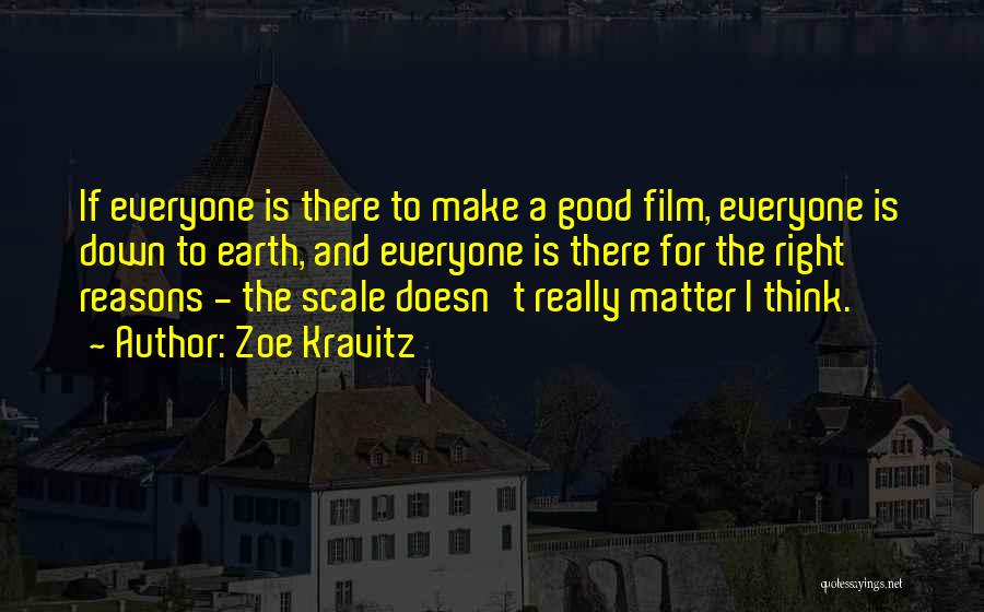 Zoe Kravitz Quotes: If Everyone Is There To Make A Good Film, Everyone Is Down To Earth, And Everyone Is There For The