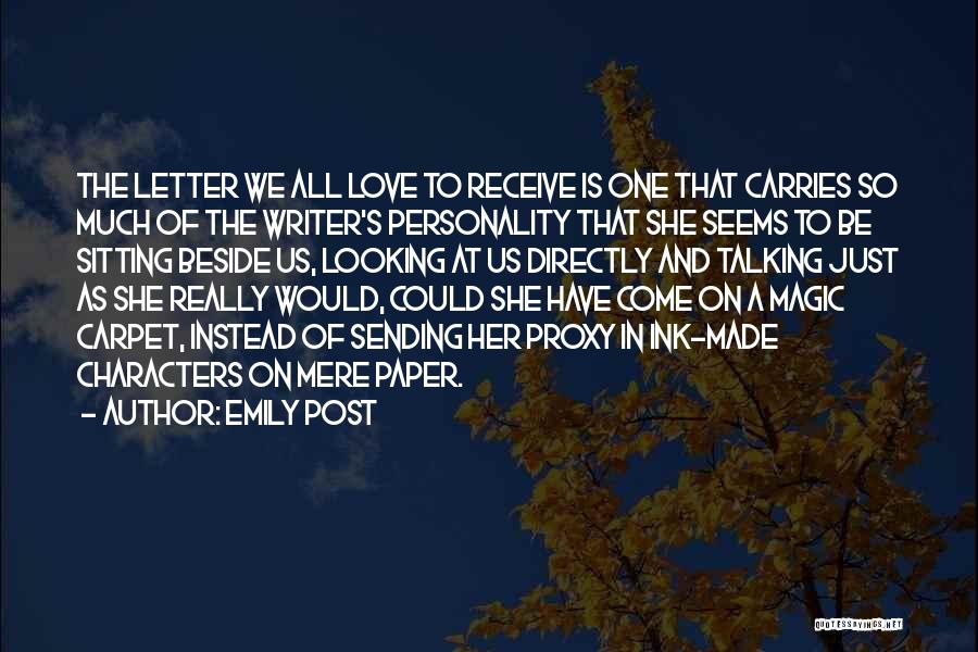 Emily Post Quotes: The Letter We All Love To Receive Is One That Carries So Much Of The Writer's Personality That She Seems