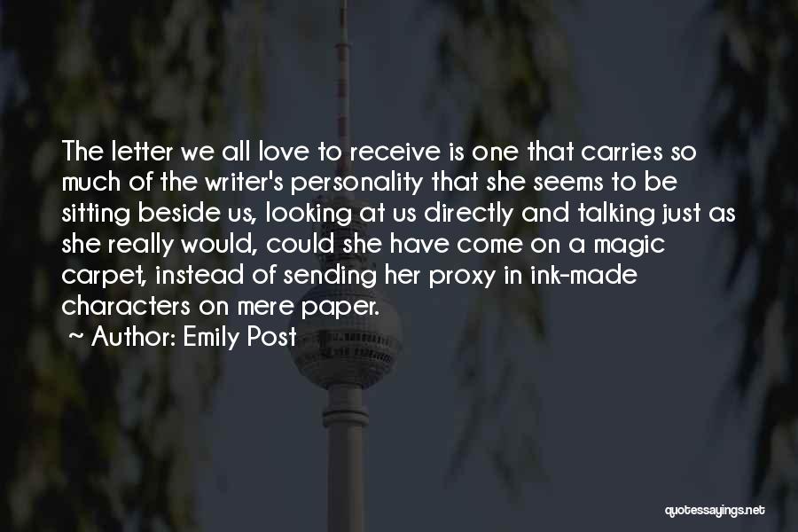 Emily Post Quotes: The Letter We All Love To Receive Is One That Carries So Much Of The Writer's Personality That She Seems