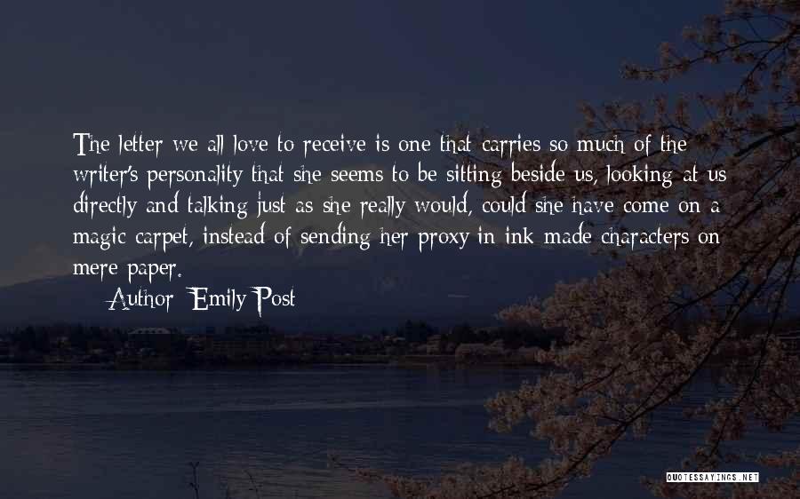 Emily Post Quotes: The Letter We All Love To Receive Is One That Carries So Much Of The Writer's Personality That She Seems