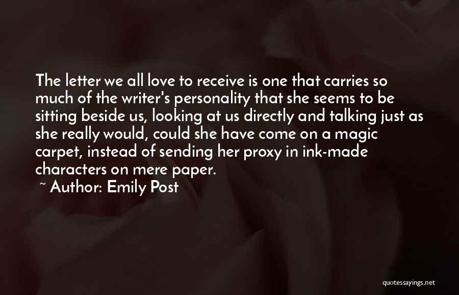 Emily Post Quotes: The Letter We All Love To Receive Is One That Carries So Much Of The Writer's Personality That She Seems