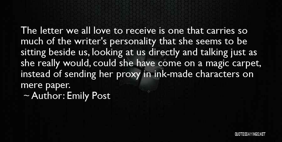 Emily Post Quotes: The Letter We All Love To Receive Is One That Carries So Much Of The Writer's Personality That She Seems