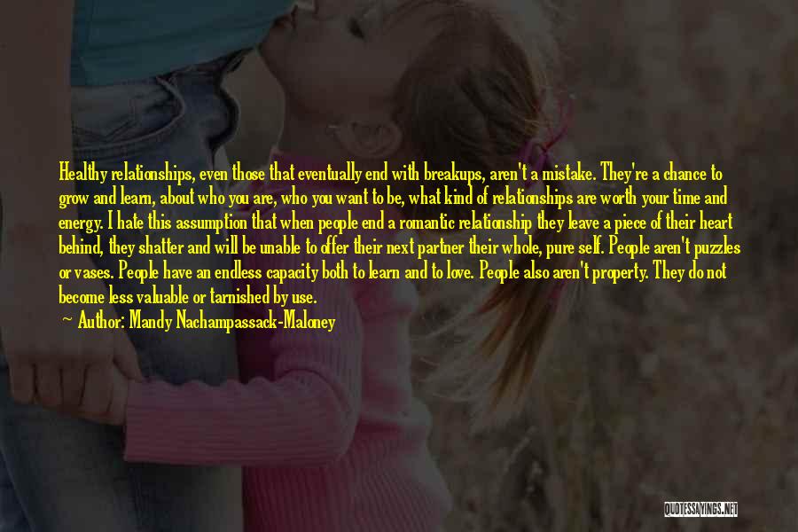 Mandy Nachampassack-Maloney Quotes: Healthy Relationships, Even Those That Eventually End With Breakups, Aren't A Mistake. They're A Chance To Grow And Learn, About