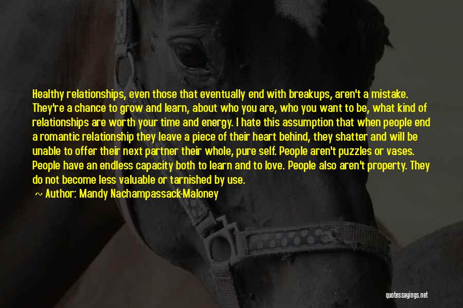 Mandy Nachampassack-Maloney Quotes: Healthy Relationships, Even Those That Eventually End With Breakups, Aren't A Mistake. They're A Chance To Grow And Learn, About