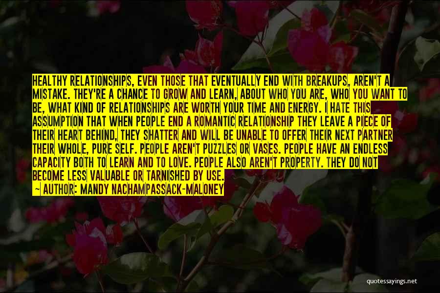 Mandy Nachampassack-Maloney Quotes: Healthy Relationships, Even Those That Eventually End With Breakups, Aren't A Mistake. They're A Chance To Grow And Learn, About