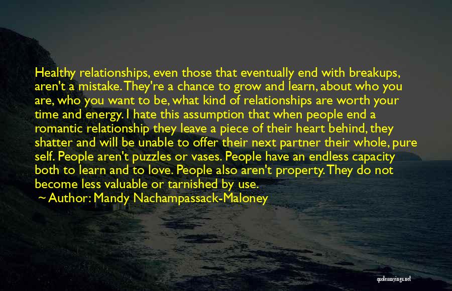 Mandy Nachampassack-Maloney Quotes: Healthy Relationships, Even Those That Eventually End With Breakups, Aren't A Mistake. They're A Chance To Grow And Learn, About