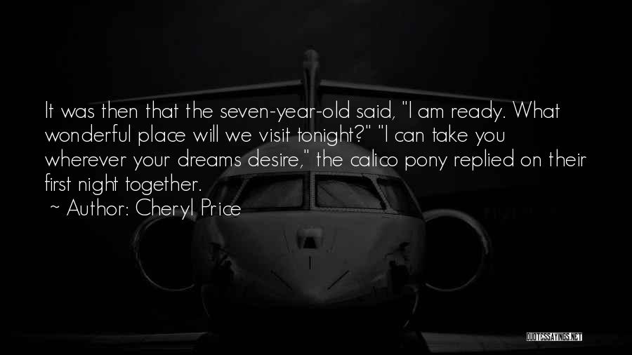 Cheryl Price Quotes: It Was Then That The Seven-year-old Said, I Am Ready. What Wonderful Place Will We Visit Tonight? I Can Take