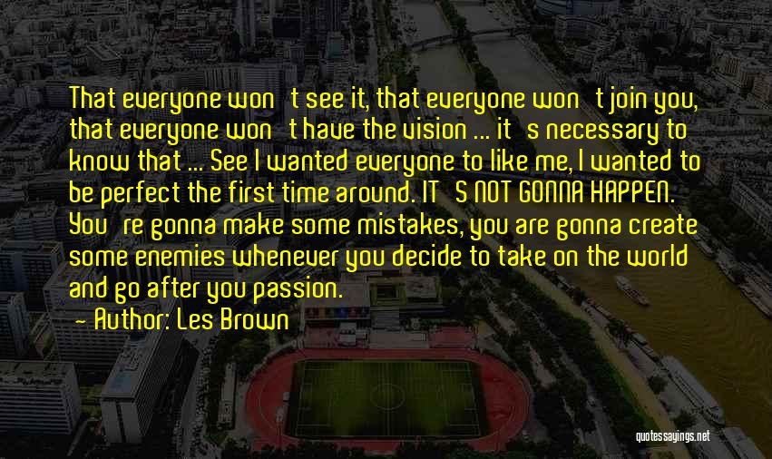 Les Brown Quotes: That Everyone Won't See It, That Everyone Won't Join You, That Everyone Won't Have The Vision ... It's Necessary To