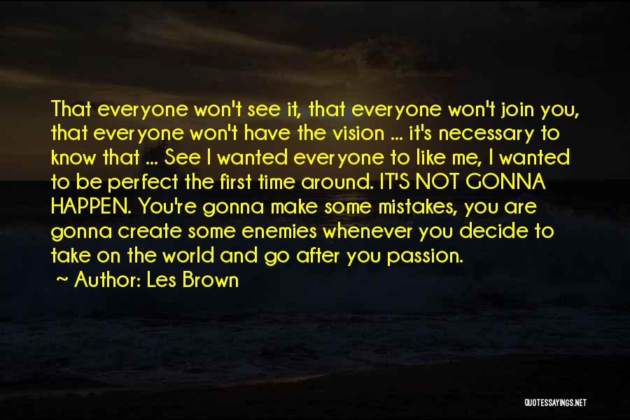 Les Brown Quotes: That Everyone Won't See It, That Everyone Won't Join You, That Everyone Won't Have The Vision ... It's Necessary To