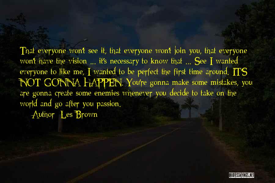 Les Brown Quotes: That Everyone Won't See It, That Everyone Won't Join You, That Everyone Won't Have The Vision ... It's Necessary To