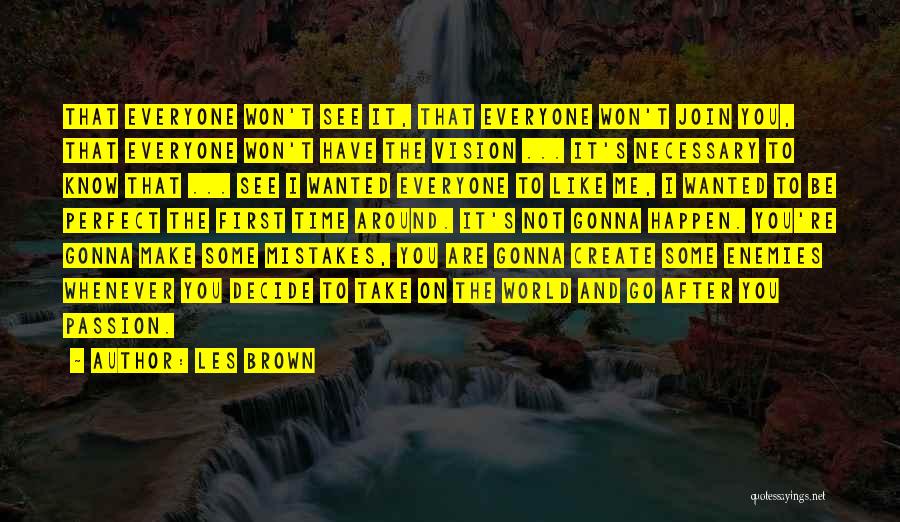 Les Brown Quotes: That Everyone Won't See It, That Everyone Won't Join You, That Everyone Won't Have The Vision ... It's Necessary To