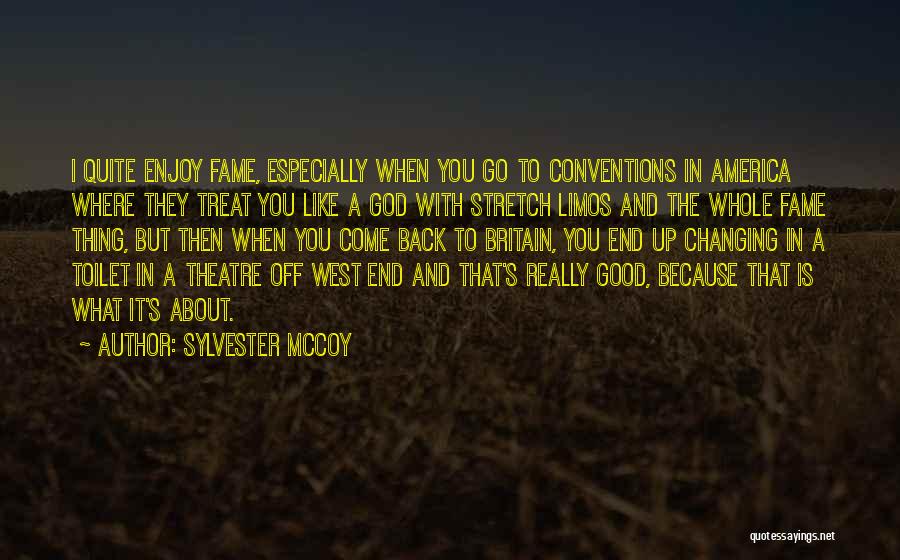 Sylvester McCoy Quotes: I Quite Enjoy Fame, Especially When You Go To Conventions In America Where They Treat You Like A God With