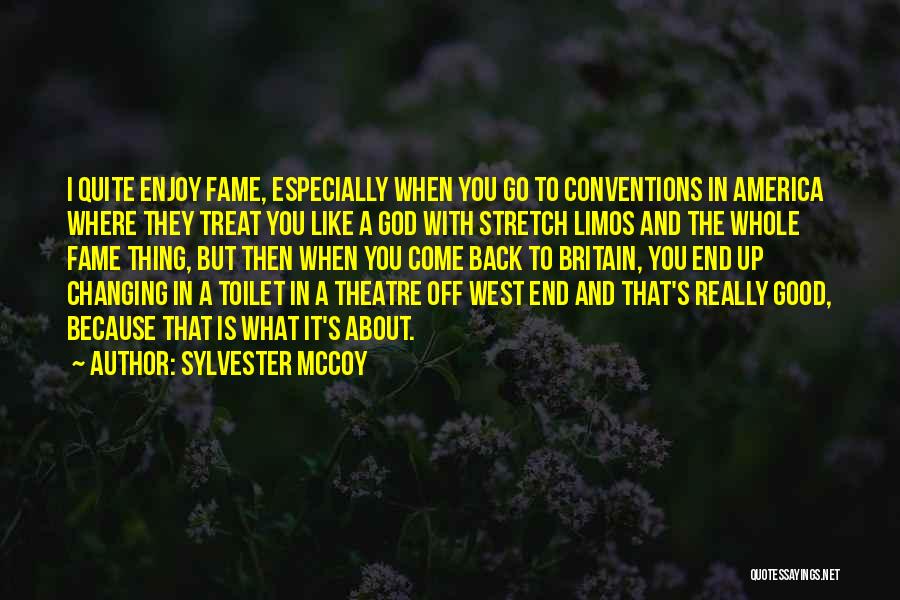 Sylvester McCoy Quotes: I Quite Enjoy Fame, Especially When You Go To Conventions In America Where They Treat You Like A God With