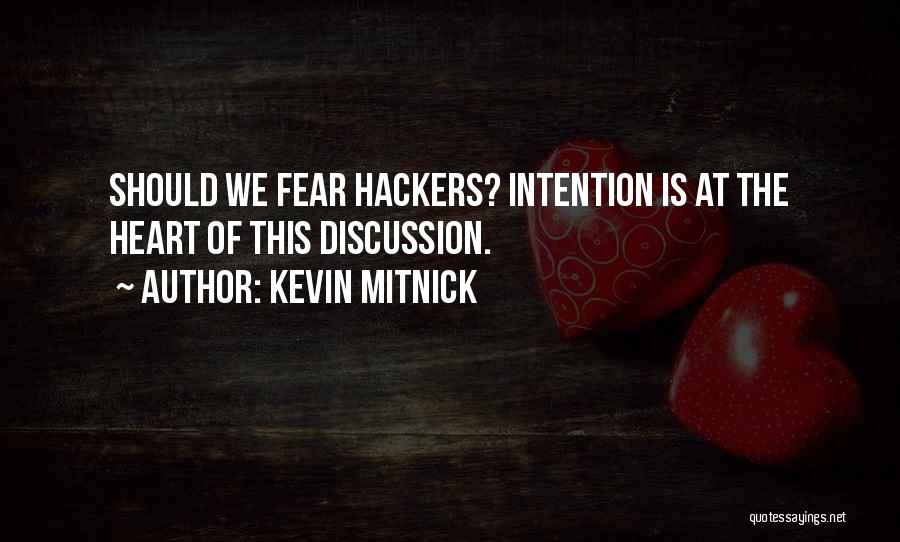 Kevin Mitnick Quotes: Should We Fear Hackers? Intention Is At The Heart Of This Discussion.