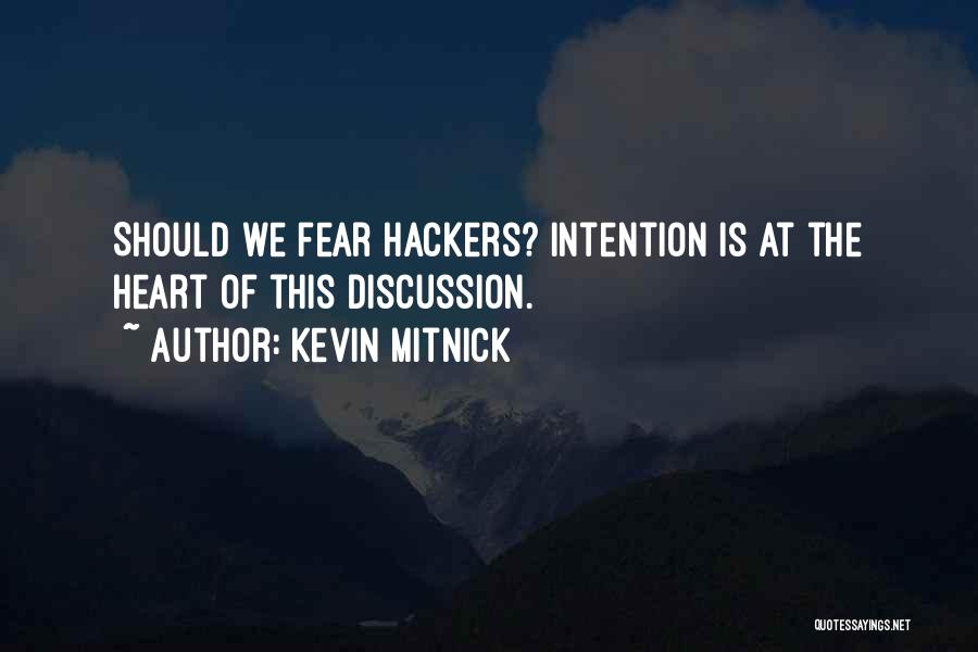 Kevin Mitnick Quotes: Should We Fear Hackers? Intention Is At The Heart Of This Discussion.