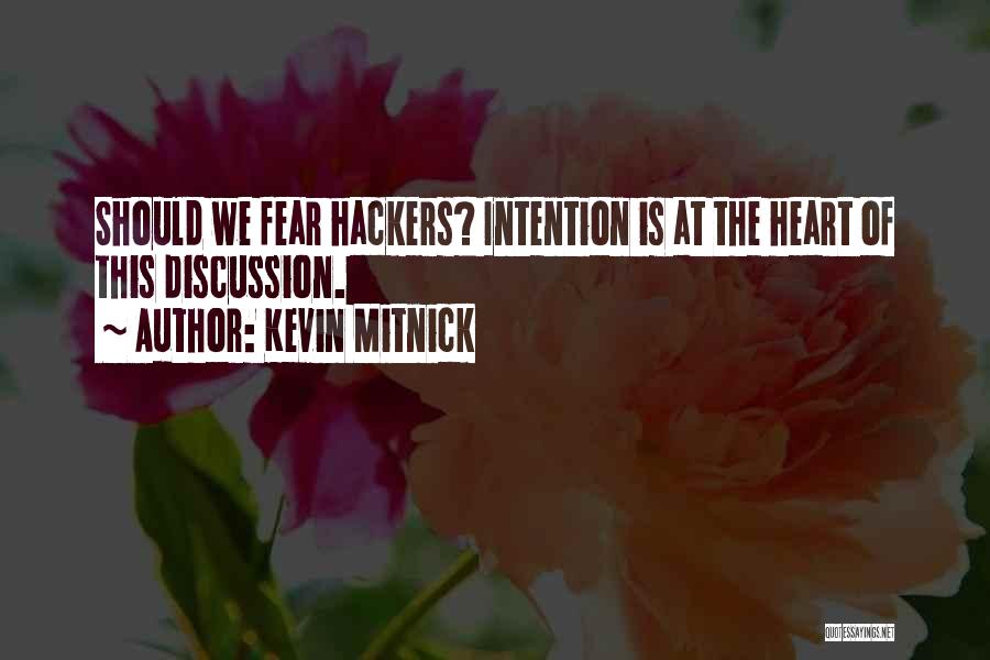 Kevin Mitnick Quotes: Should We Fear Hackers? Intention Is At The Heart Of This Discussion.