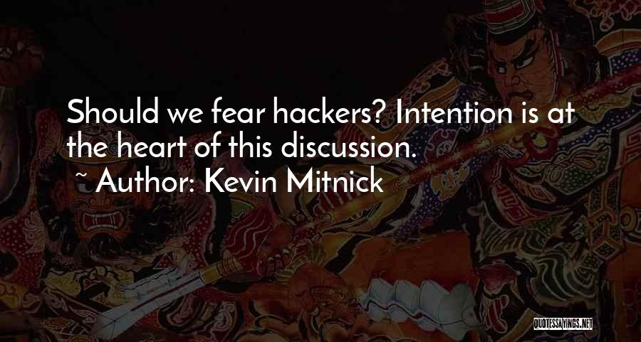 Kevin Mitnick Quotes: Should We Fear Hackers? Intention Is At The Heart Of This Discussion.