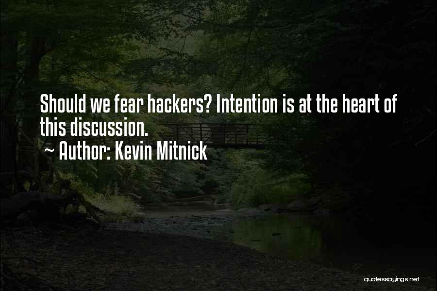 Kevin Mitnick Quotes: Should We Fear Hackers? Intention Is At The Heart Of This Discussion.