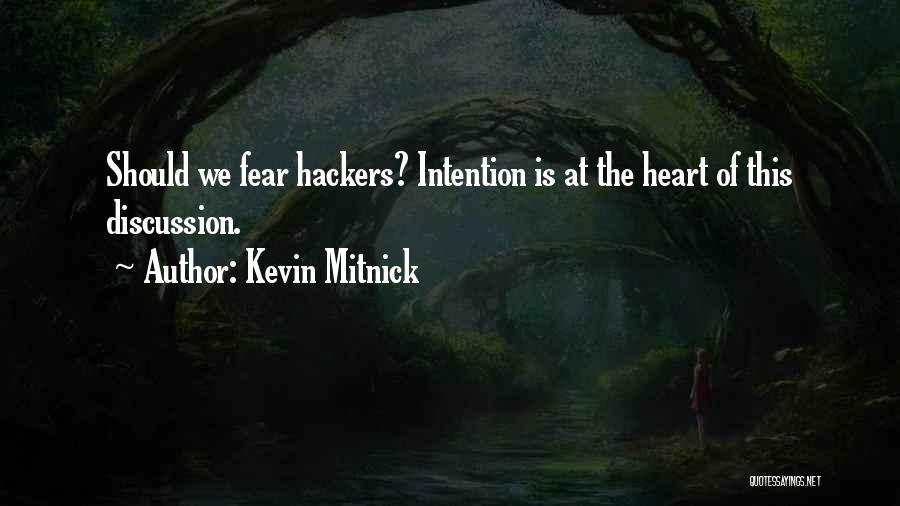 Kevin Mitnick Quotes: Should We Fear Hackers? Intention Is At The Heart Of This Discussion.